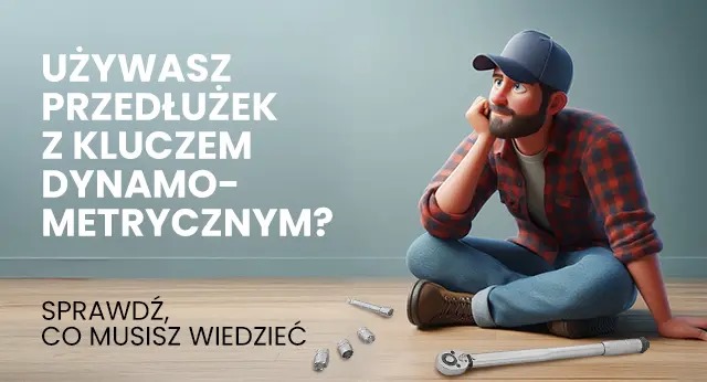 Używasz przedłużek z kluczem dynamometrycznym? Sprawdź, co musisz wiedzieć